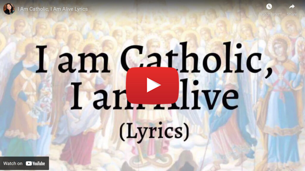 I am Catholic ! I am Alive Lyrics