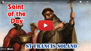 St Francis Solano | Saint of the Day with Fr Lindsay | 24 July 2021