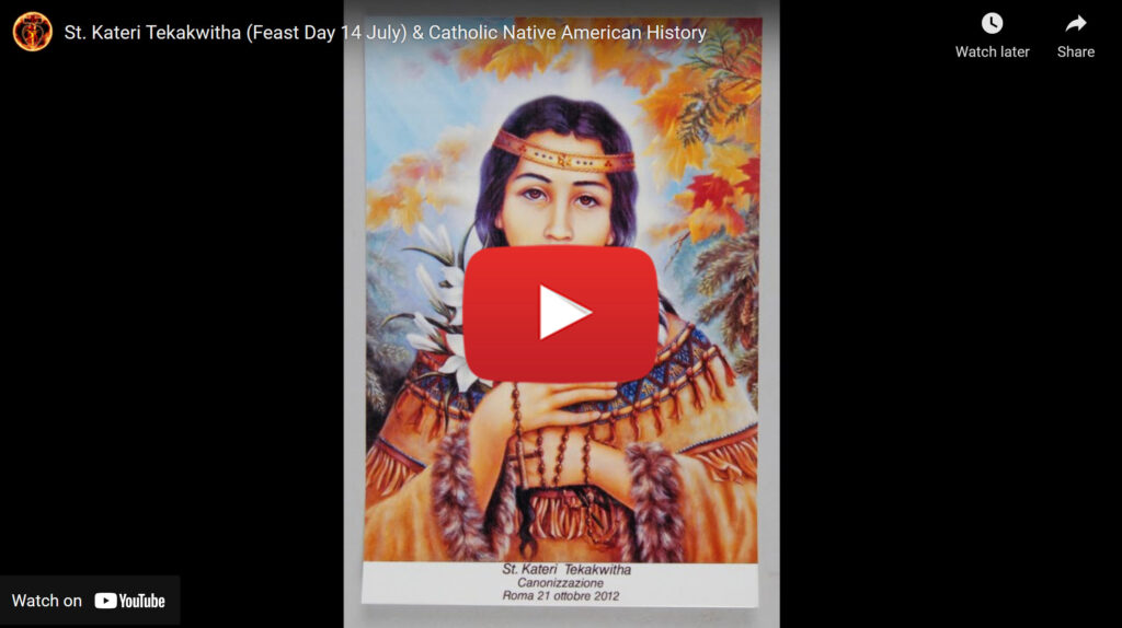 St. Kateri Tekakwitha (Feast Day 14 July) & Catholic Native American History