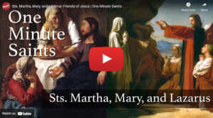 Sts. Martha, Mary, and Lazarus: Friends of Jesus