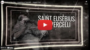 Saint of the Day — Eusebius of Vercelli — August 2nd