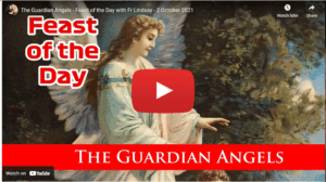 The Guardian Angels - Feast of the Day with Fr Lindsay - 2 October 2021