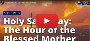 Holy Saturday: The Hour of the Blessed Mother