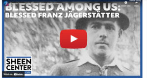 Blessed Among Us: Blessed Franz Jägerstätter