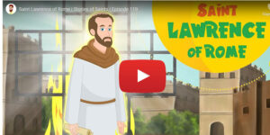 Saint Lawrence of Rome | Stories of Saints | Episode 119