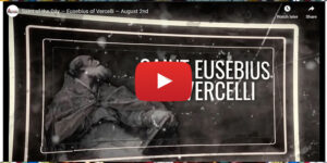 Saint of the Day — Eusebius of Vercelli — August 2nd