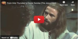 From Holy Thursday to Easter Sunday (The Jesus Film)